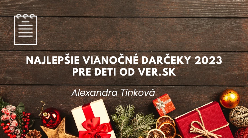 Najlepšie vianočné darčeky 2023 pre deti od Ver.sk