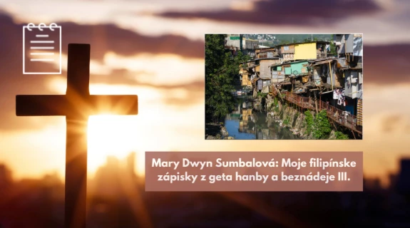 Mary Dwyn Sumbalová: Moje filipínske zápisky z geta hanby a beznádeje III.