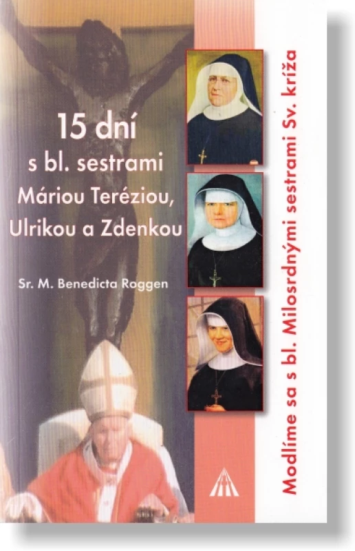 15 dní s bl. sestrami Máriou Terźiou, Ulrikou a Zdenkou