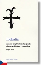 Filokalia - Duchovní texty křesťanského východu. Výbor s vysvětlivkami a komentářem