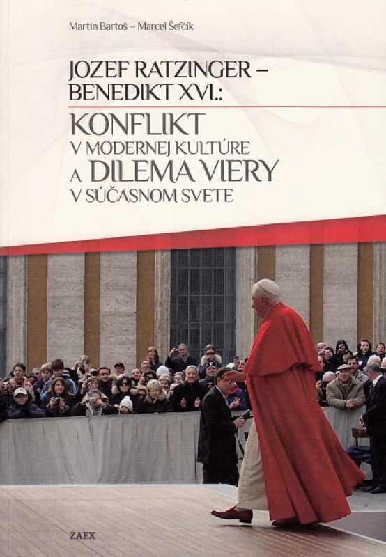 Jozef Ratzinger - Benedikt XVI.: Konflikt v modernej kultúre a dilema viery v súčasnom svete