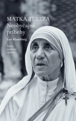 Matka Tereza: Neobyčajné príbehy (3. rozšírené vydanie)