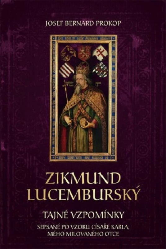 Zikmund Lucemburský - Tajné vzpomínky, sepsané po vzoru císaře Karla, mého milovaného otce