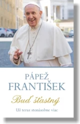 Pápež František: Buď šťastný